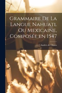Grammaire de la langue Nahuatl ou Mexicaine, composée en 1547