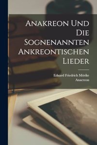 Anakreon und die sognenannten Ankreontischen lieder