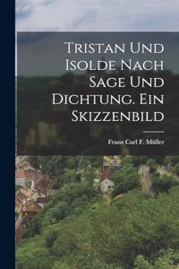 Tristan und Isolde nach Sage und Dichtung. Ein Skizzenbild