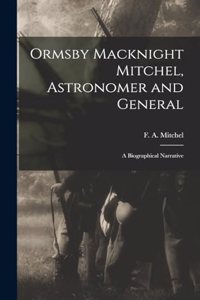 Ormsby Macknight Mitchel, Astronomer and General; a Biographical Narrative
