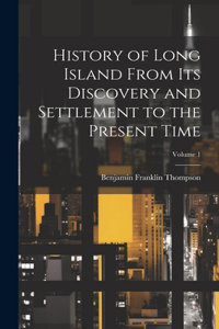 History of Long Island From its Discovery and Settlement to the Present Time; Volume 1