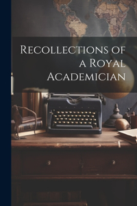 Recollections of a Royal Academician