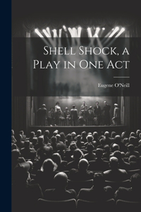 Shell Shock, a Play in one Act