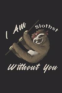 I Am Slothst Without You