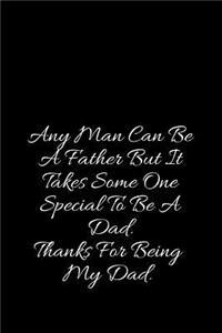 Any Man Can Be A Father But It Takes Some One Special To Be A Dad