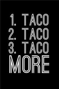 1. Taco 2. Taco 3. Taco More