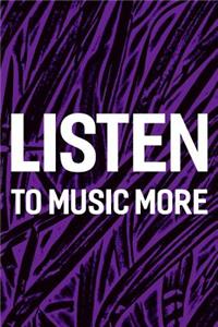 Listen To Music More