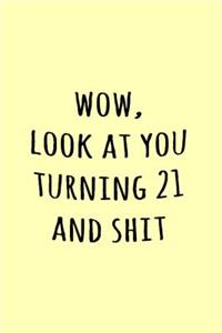 Wow, Look at you turning 21 and shit