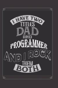 I Have Two Titles Dad and Programmer And I Rock Them Both Notebook Journal