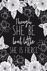 Though She Be But Little She Is Fierce