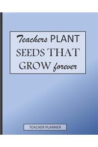 Teachers Plant Seeds That Grow Forever