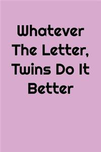 Whatever The Letter, Twins Do It Better
