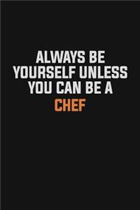 Always Be Yourself Unless You Can Be A Chef