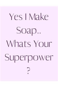 Yes I Make Soap.. Whats Your Superpower?