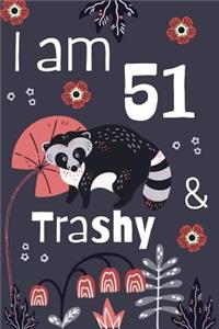 I Am 51 And Trashy