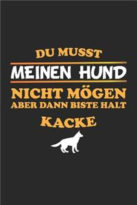 Du musst meinen Hund nicht mögen aber dann biste halt kacke