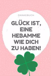 Dankebuch Glück Ist, Eine Hebamme Wie Dich Zu Haben!