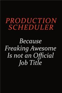 Production Scheduler Because Freaking Awesome Is Not An Official Job Title