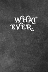 Whatever: Blank Lined Notebook Snarky Sarcastic Gag Gift for Women and Men