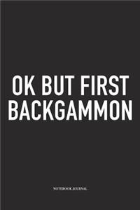Ok But First Backgammon