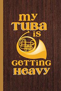 My Tuba Is Getting Heavy