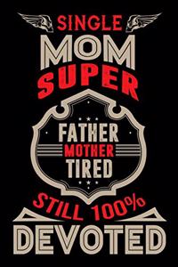 Single Mom Super Father Mother Tires Still 100% Devoted