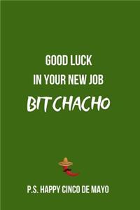 Good Luck in Your New Job Bitchacho P.S. Happy Cinco de Mayo