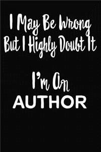 I May Be Wrong But I Highly Doubt It I'm An Author