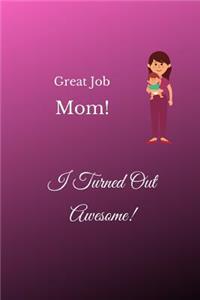Great Job Mom! I Turned Out Awesome!