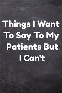 Things I Want To Say To My Patients But Can't