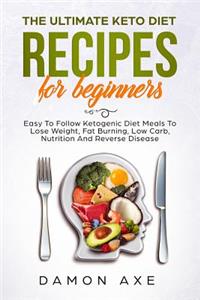 Ultimate keto Diet Recipes For Beginners Easy To Follow Ketogenic Diet Meals To Lose Weight, Fat Burning, Low Carb, Nutrition And Reverse Disease