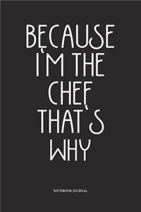 Because I'm The Chef That's Why