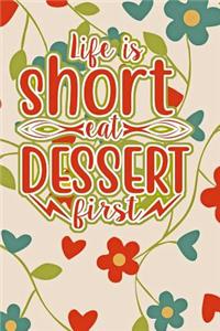 Life Is Short Eat Dessert First