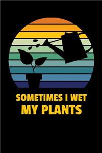 Sometimes I Wet My Plants
