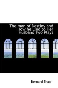 The Man of Destiny and How He Lied to Her Husband Two Plays