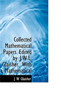 Collected Mathematical Papers Edited by J.W.L. Glaisher. with a Mathematical