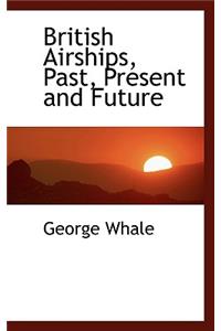 British Airships, Past, Present and Future
