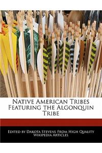 Native American Tribes Featuring the Algonquin Tribe