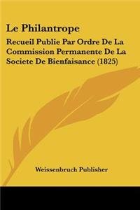 Philantrope: Recueil Publie Par Ordre De La Commission Permanente De La Societe De Bienfaisance (1825)