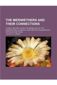 The Meriwethers and Their Connections; A Family Record, Giving the Genealogy of the Meriwethers in America Together with Biographical Notes and Sketches