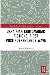 Ukrainian Erotomaniac Fictions: First Postindependence Wave