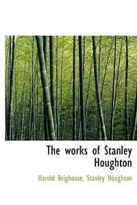 The Works of Stanley Houghton