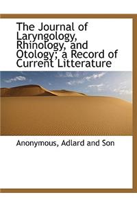 The Journal of Laryngology, Rhinology, and Otology; A Record of Current Litterature