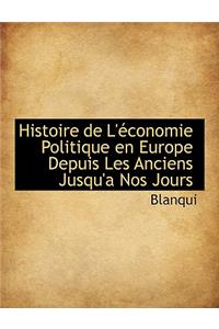 Histoire de L'Economie Politique En Europe Depuis Les Anciens Jusqu'a Nos Jours