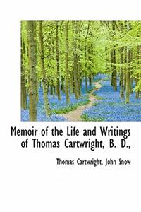 Memoir of the Life and Writings of Thomas Cartwright, B. D.,