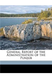 General Report of the Administration of the Punjub