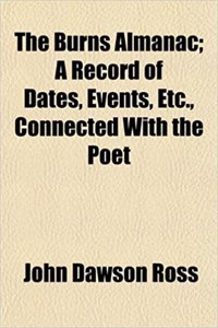 Burns Almanac; A Record of Dates, Events, Etc., Connected with the Poet