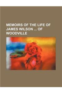 Memoirs of the Life of James Wilson of Woodville