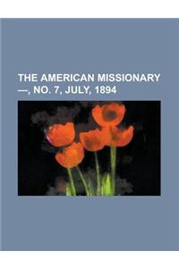 The American Missionary -, No. 7, July, 1894 Volume 48