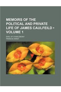 Memoirs of the Political and Private Life of James Caulfeild (Volume 1); Earl of Charlemont